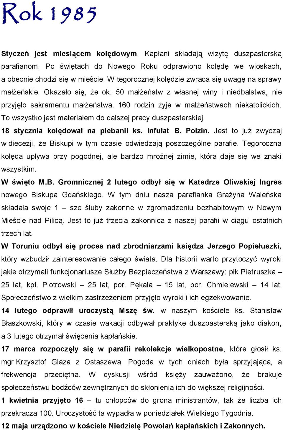 160 rodzin żyje w małżeństwach niekatolickich. To wszystko jest materiałem do dalszej pracy duszpasterskiej. 18 stycznia kolędował na plebanii ks. Infułat B. Polzin.