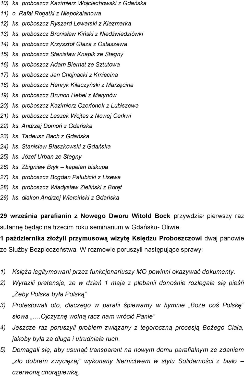 proboszcz Henryk Kilaczyński z Marzęcina 19) ks. proboszcz Brunon Hebel z Marynów 20) ks. proboszcz Kazimierz Czerlonek z Lubiszewa 21) ks. proboszcz Leszek Wojtas z Nowej Cerkwi 22) ks.