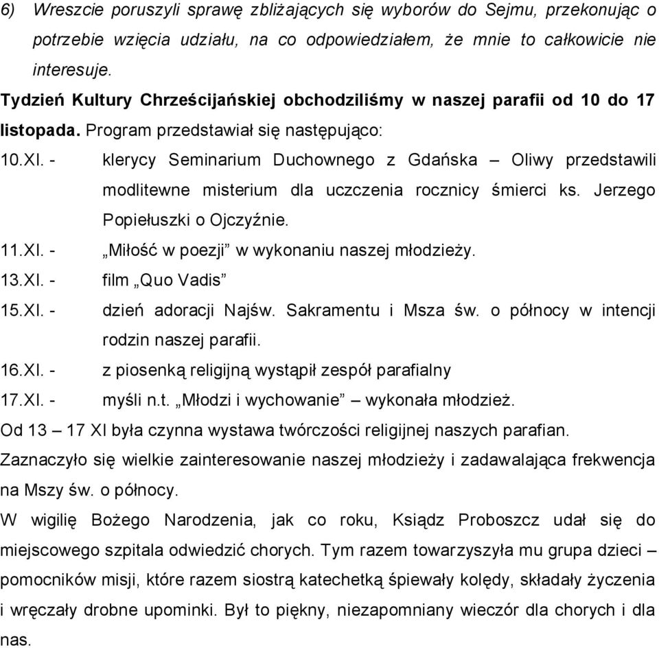 - klerycy Seminarium Duchownego z Gdańska Oliwy przedstawili modlitewne misterium dla uczczenia rocznicy śmierci ks. Jerzego Popiełuszki o Ojczyźnie. 11.XI.