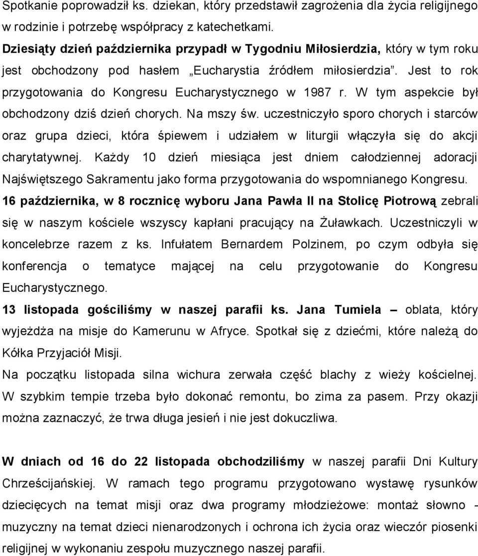 Jest to rok przygotowania do Kongresu Eucharystycznego w 1987 r. W tym aspekcie był obchodzony dziś dzień chorych. Na mszy św.