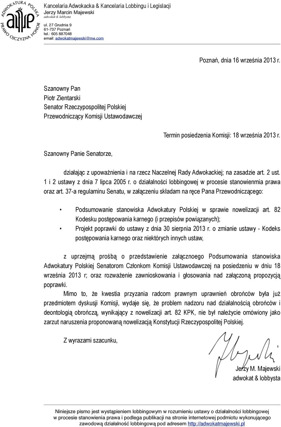 Szanowny Panie Senatorze, działając z upoważnienia i na rzecz Naczelnej Rady Adwokackiej; na zasadzie art. 2 ust. 1 i 2 ustawy z dnia 7 lipca 2005 r.