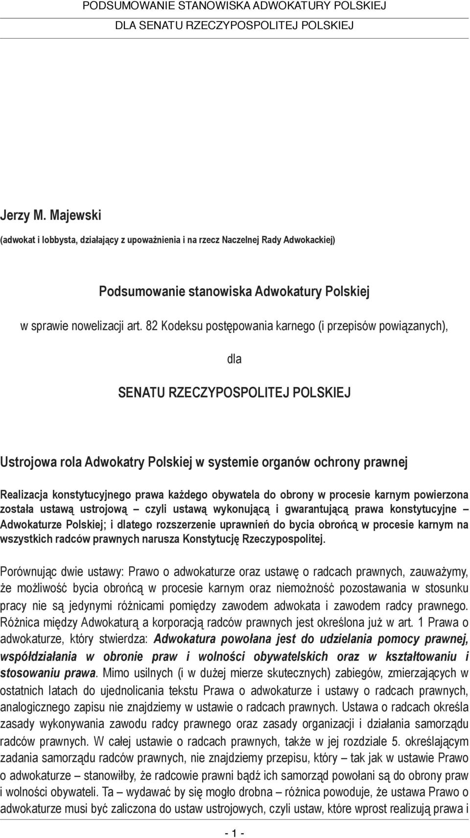 każdego obywatela do obrony w procesie karnym powierzona została ustawą ustrojową czyli ustawą wykonującą i gwarantującą prawa konstytucyjne Adwokaturze Polskiej; i dlatego rozszerzenie uprawnień do