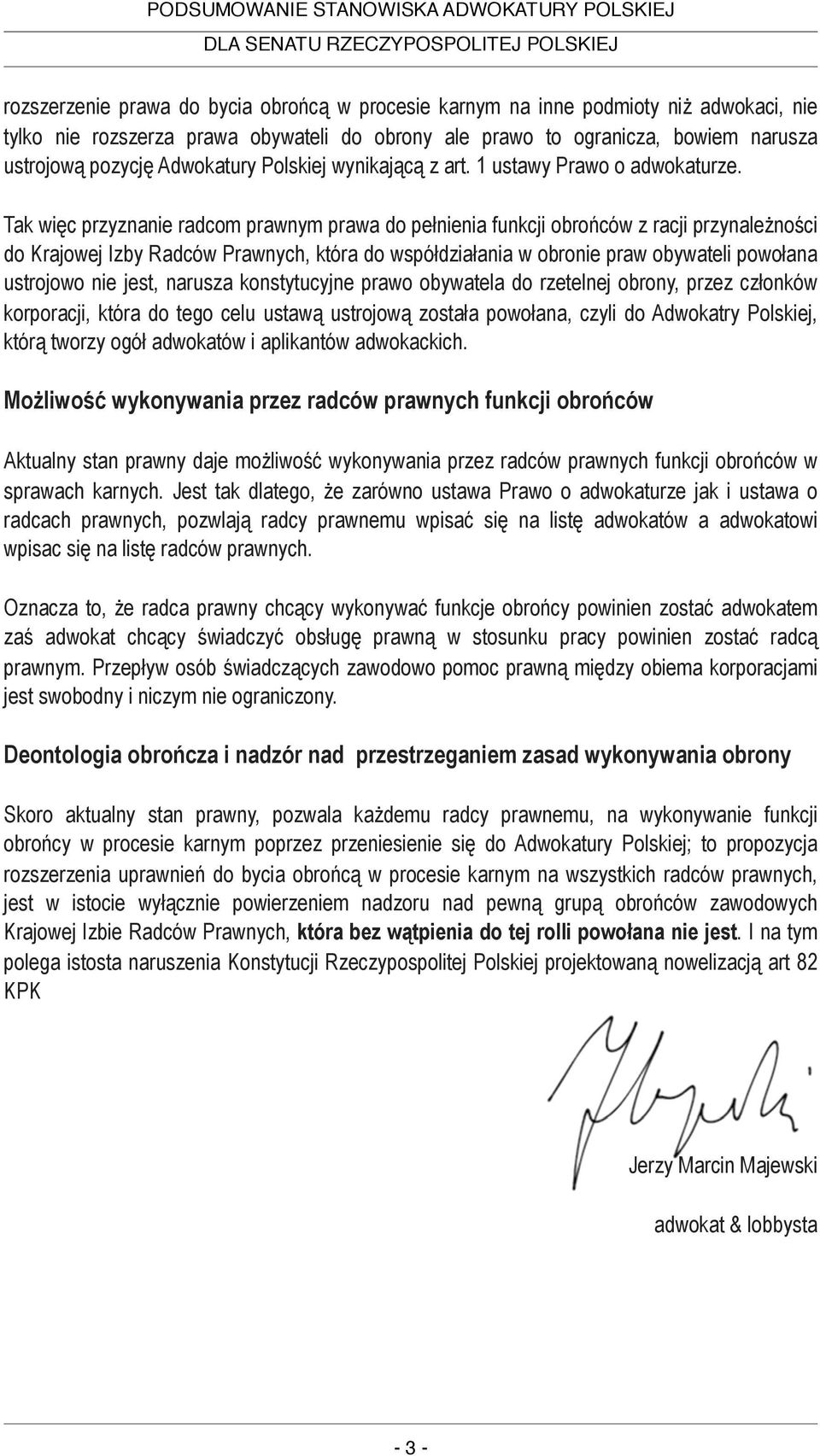 Tak więc przyznanie radcom prawnym prawa do pełnienia funkcji obrońców z racji przynależności do Krajowej Izby Radców Prawnych, która do współdziałania w obronie praw obywateli powołana ustrojowo nie