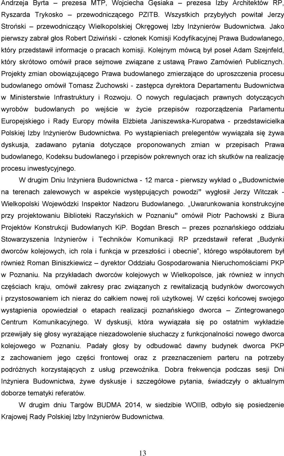 Jako pierwszy zabrał głos Robert Dziwiński - członek Komisji Kodyfikacyjnej Prawa Budowlanego, który przedstawił informacje o pracach komisji.