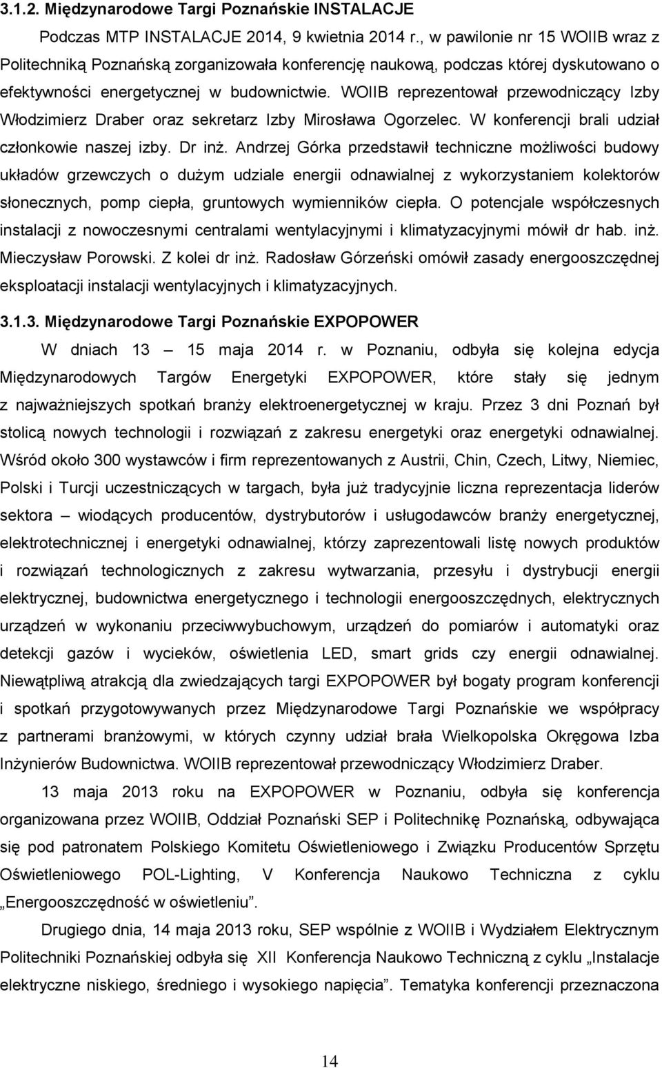 WOIIB reprezentował przewodniczący Izby Włodzimierz Draber oraz sekretarz Izby Mirosława Ogorzelec. W konferencji brali udział członkowie naszej izby. Dr inż.