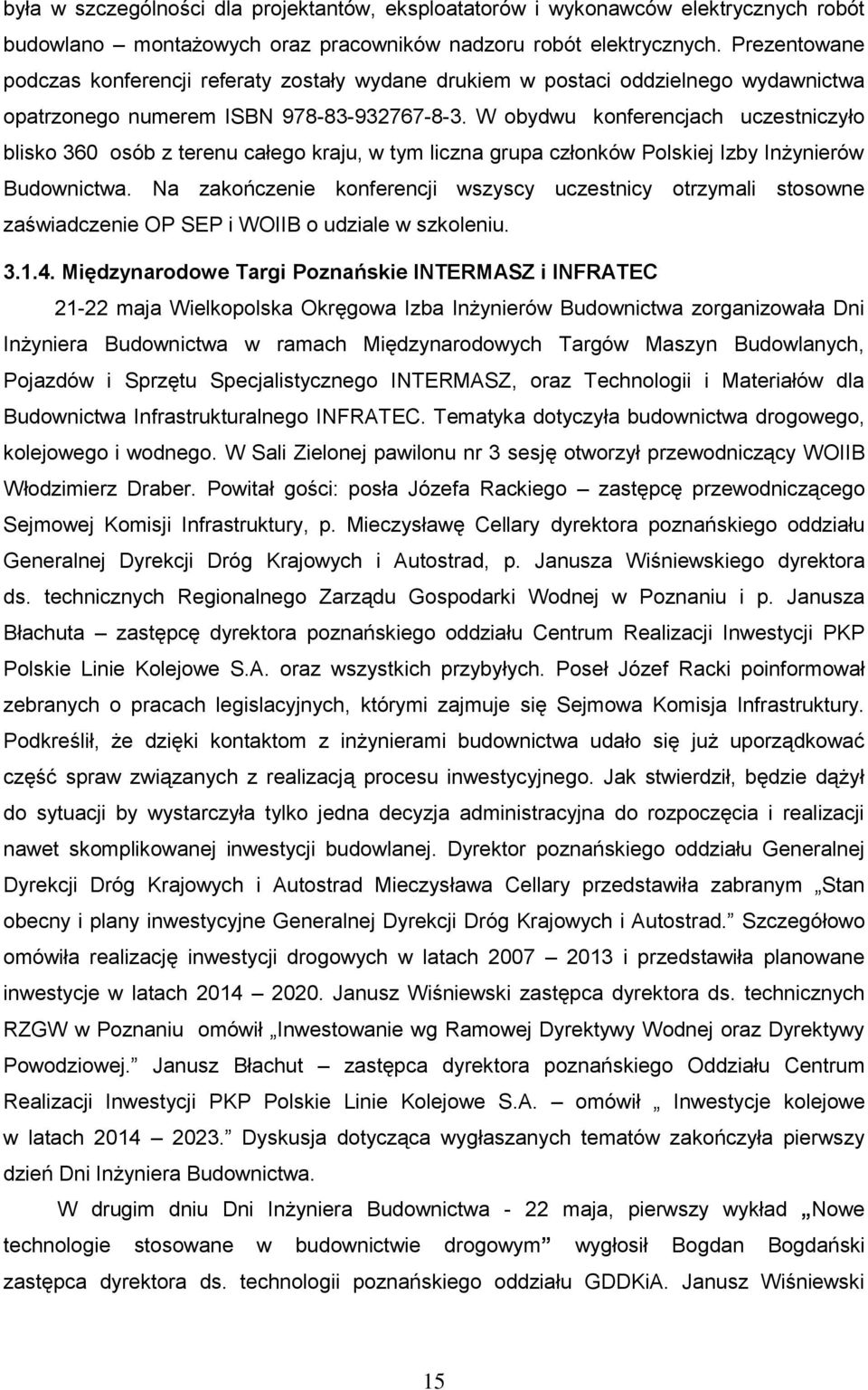 W obydwu konferencjach uczestniczyło blisko 360 osób z terenu całego kraju, w tym liczna grupa członków Polskiej Izby Inżynierów Budownictwa.