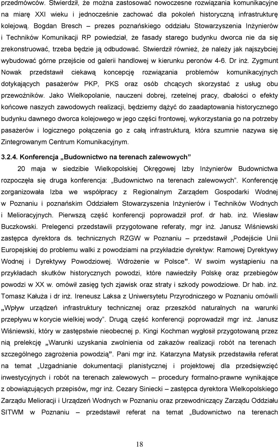 Stwierdził również, że należy jak najszybciej wybudować górne przejście od galerii handlowej w kierunku peronów 4-6. Dr inż.