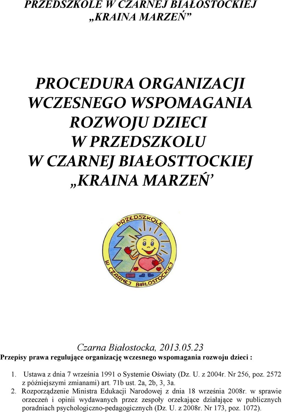 Ustawa z dnia 7 września 1991 o Systemie Oświaty (Dz. U. z 2004r. Nr 256, poz. 2572 z późniejszymi zmianami) art. 71b ust. 2a, 2b, 3, 3a. 2. Rozporządzenie Ministra Edukacji Narodowej z dnia 18 września 2008r.