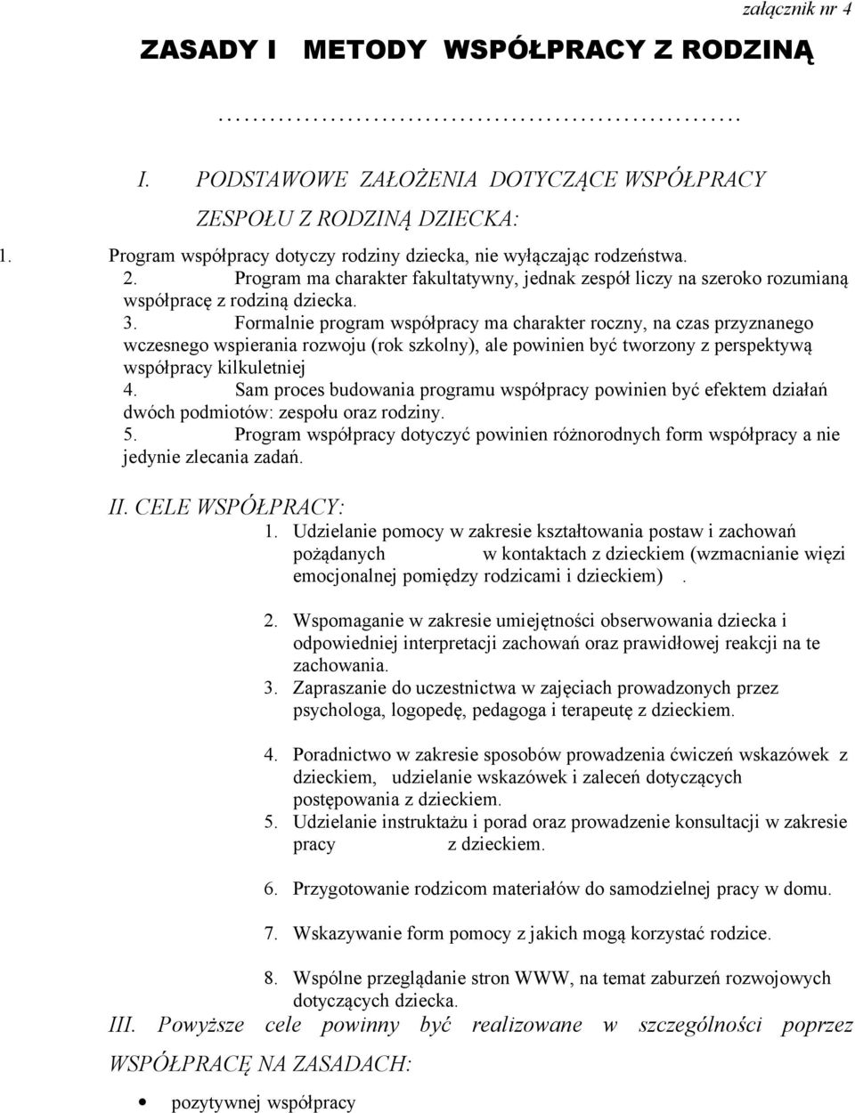 Formalnie program współpracy ma charakter roczny, na czas przyznanego wczesnego wspierania rozwoju (rok szkolny), ale powinien być tworzony z perspektywą współpracy kilkuletniej 4.