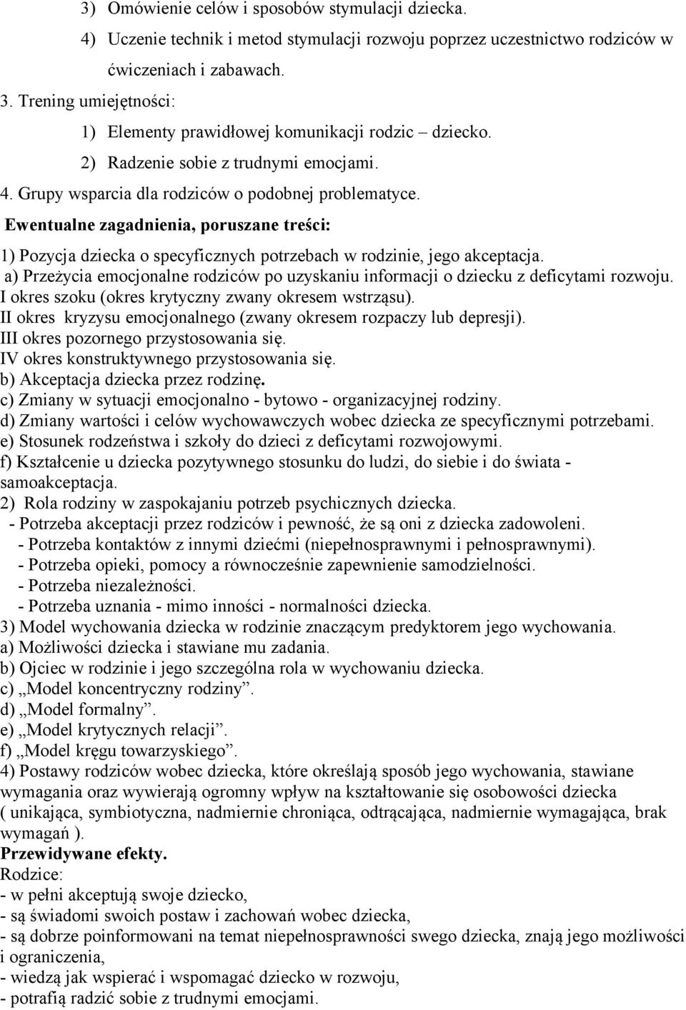 Ewentualne zagadnienia, poruszane treści: 1) Pozycja dziecka o specyficznych potrzebach w rodzinie, jego akceptacja.