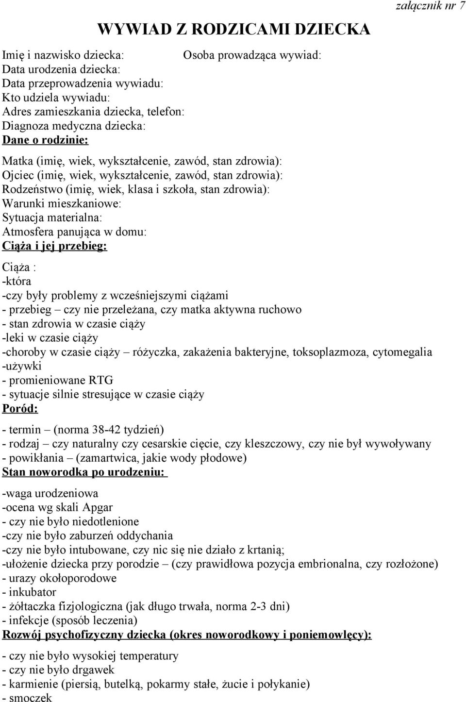 zdrowia): Warunki mieszkaniowe: Sytuacja materialna: Atmosfera panująca w domu: Ciąża i jej przebieg: załącznik nr 7 Ciąża : -która -czy były problemy z wcześniejszymi ciążami - przebieg czy nie