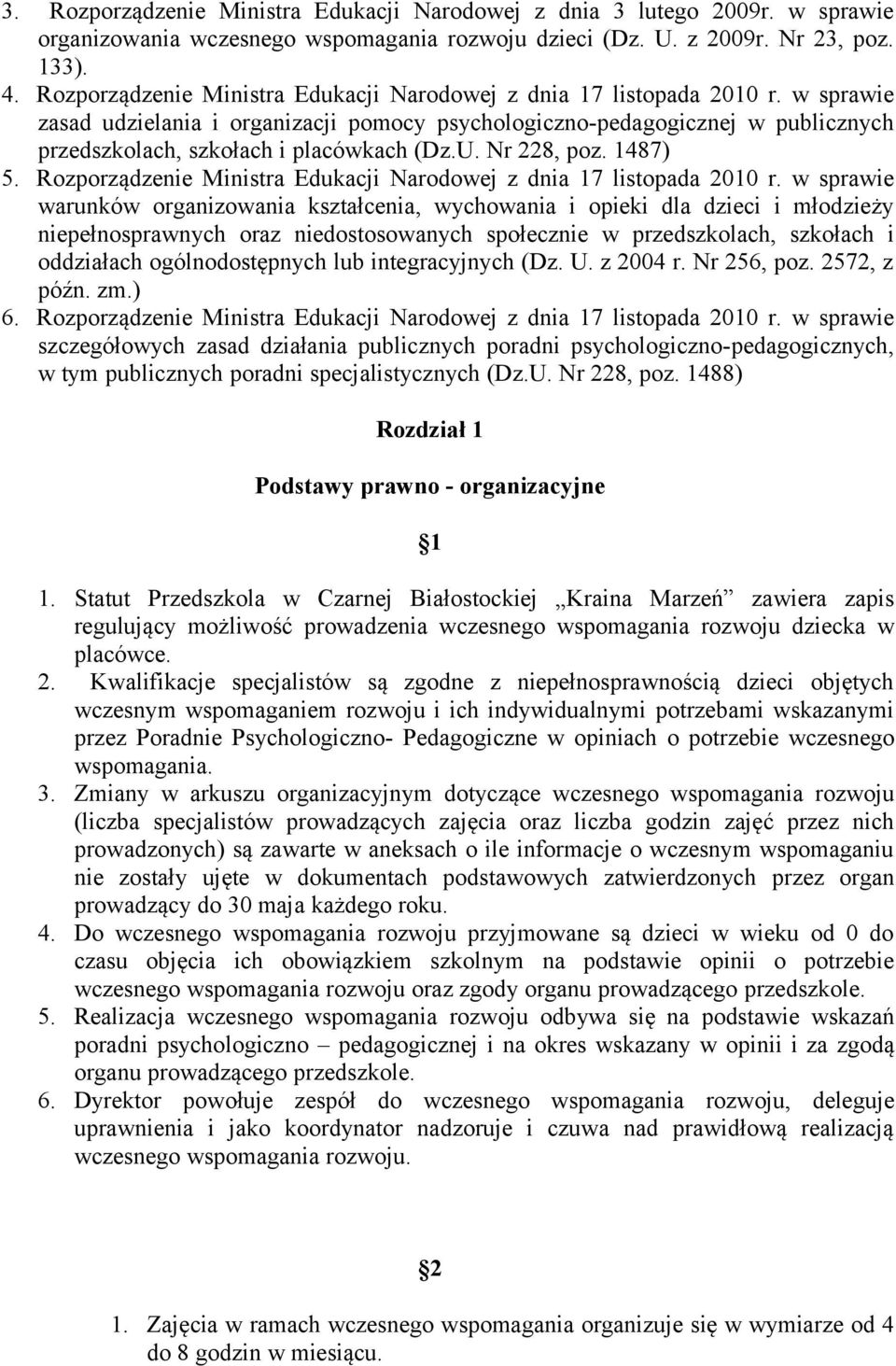 w sprawie zasad udzielania i organizacji pomocy psychologiczno-pedagogicznej w publicznych przedszkolach, szkołach i placówkach (Dz.U. Nr 228, poz. 1487) 5.