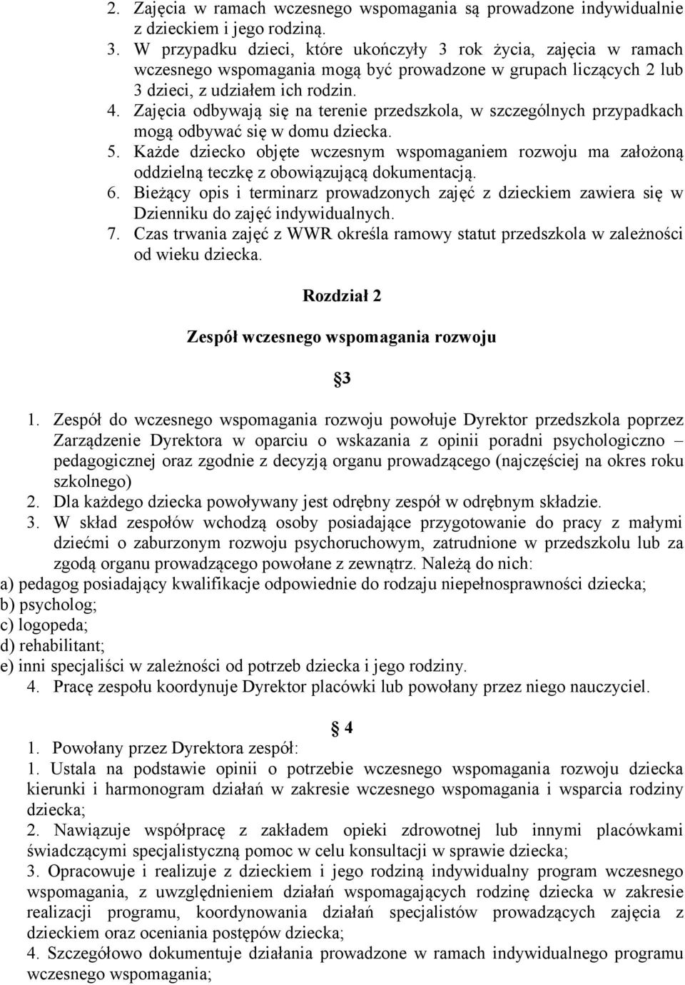 Zajęcia odbywają się na terenie przedszkola, w szczególnych przypadkach mogą odbywać się w domu dziecka. 5.