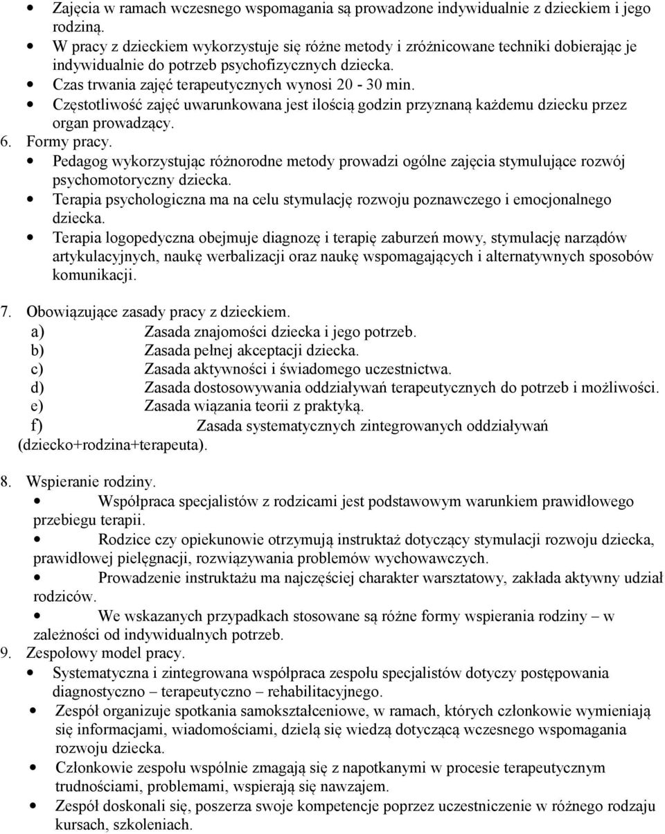 Częstotliwość zajęć uwarunkowana jest ilością godzin przyznaną każdemu dziecku przez organ prowadzący. 6. Formy pracy.