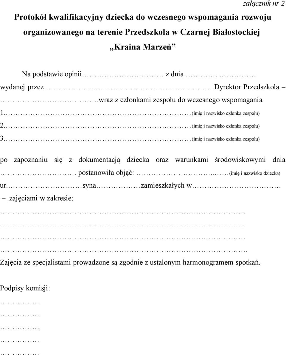(imię i nazwisko członka zespołu) 3. (imię i nazwisko członka zespołu) po zapoznaniu się z dokumentacją dziecka oraz warunkami środowiskowymi dnia.
