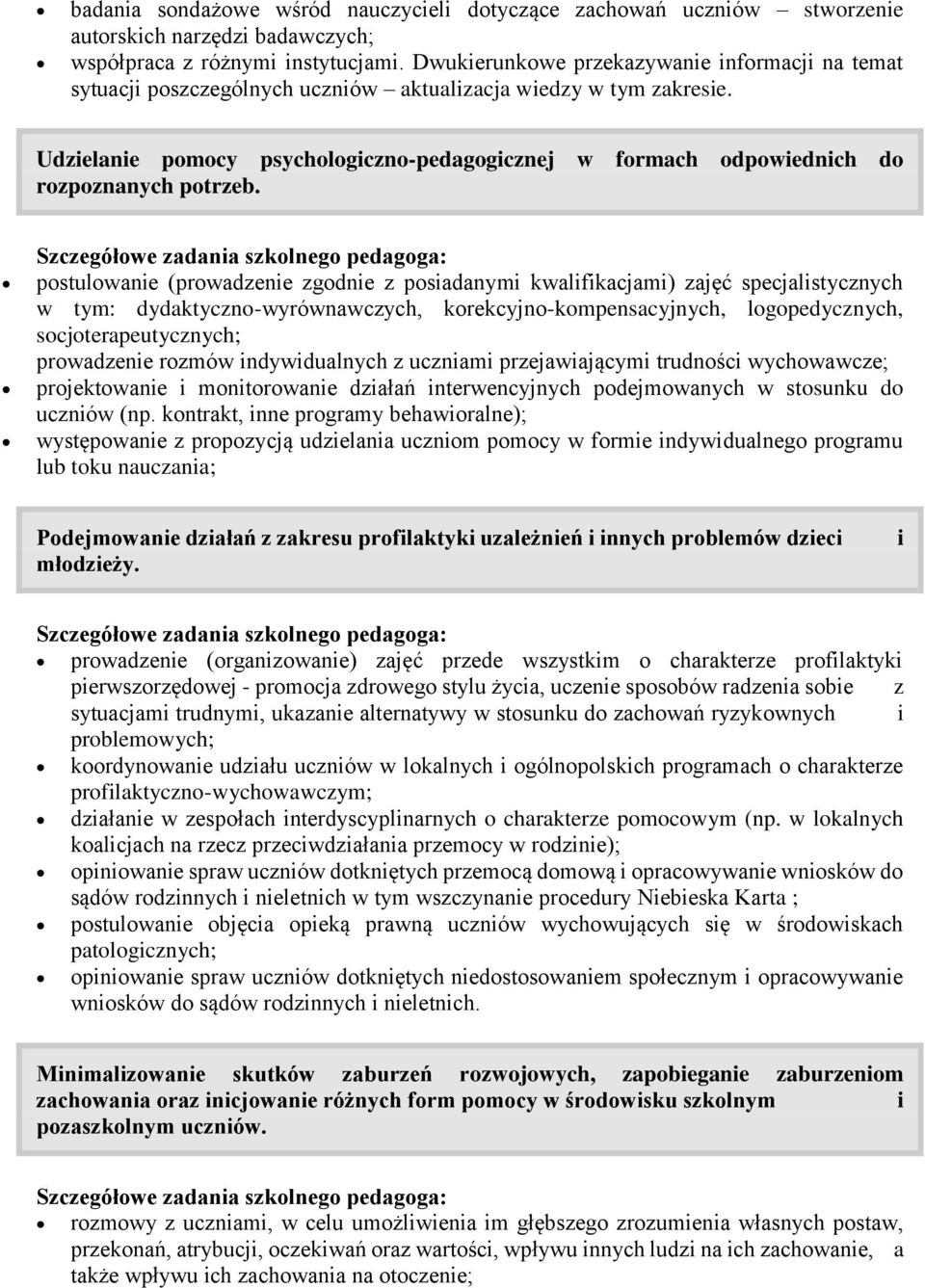 Udzielanie pomocy psychologiczno-pedagogicznej w formach odpowiednich do rozpoznanych potrzeb.