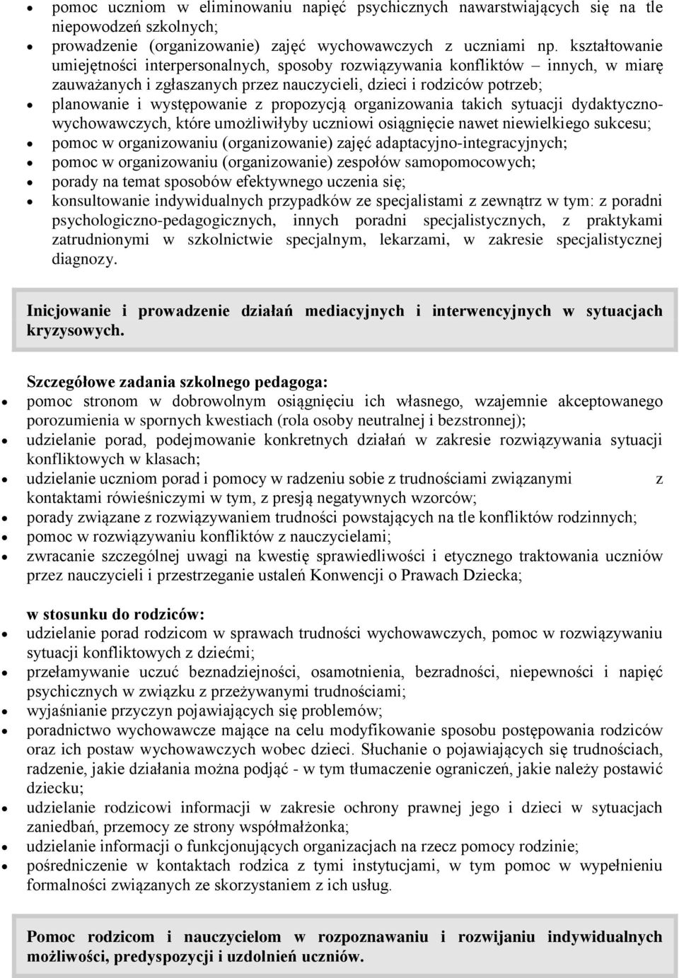 propozycją organizowania takich sytuacji dydaktycznowychowawczych, które umożliwiłyby uczniowi osiągnięcie nawet niewielkiego sukcesu; pomoc w organizowaniu (organizowanie) zajęć