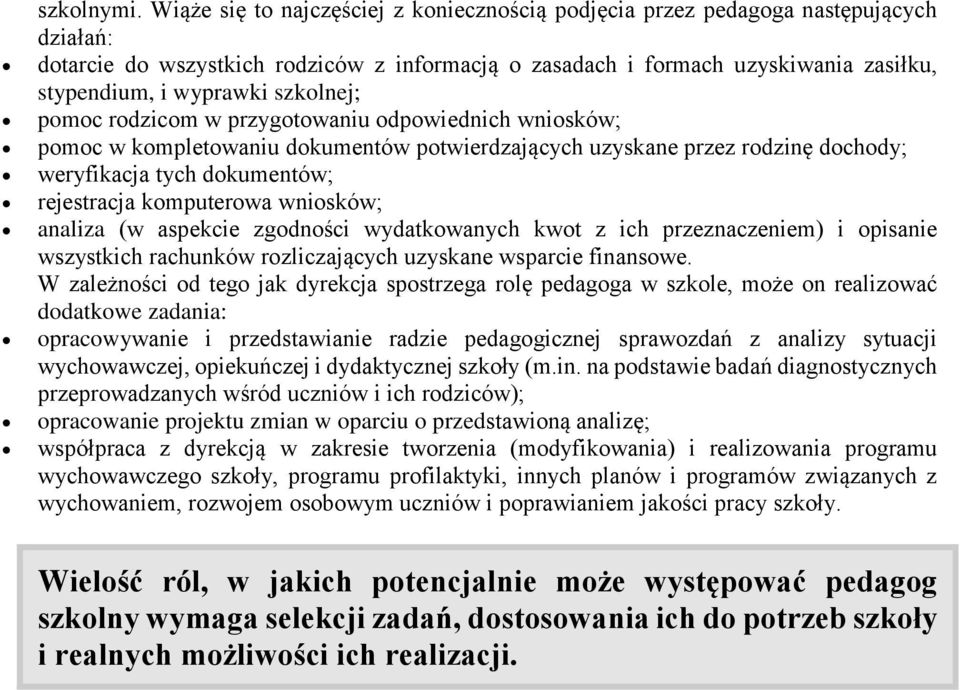 szkolnej; pomoc rodzicom w przygotowaniu odpowiednich wniosków; pomoc w kompletowaniu dokumentów potwierdzających uzyskane przez rodzinę dochody; weryfikacja tych dokumentów; rejestracja komputerowa