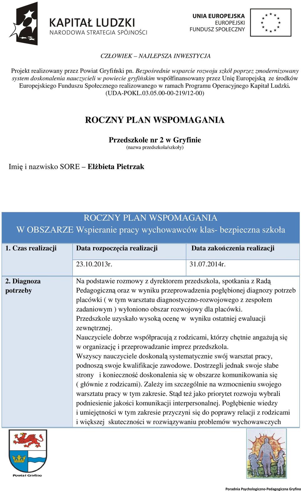 realizowanego w ramach Programu Operacyjnego Kapitał Ludzki. (UDA-POKL.03.05.