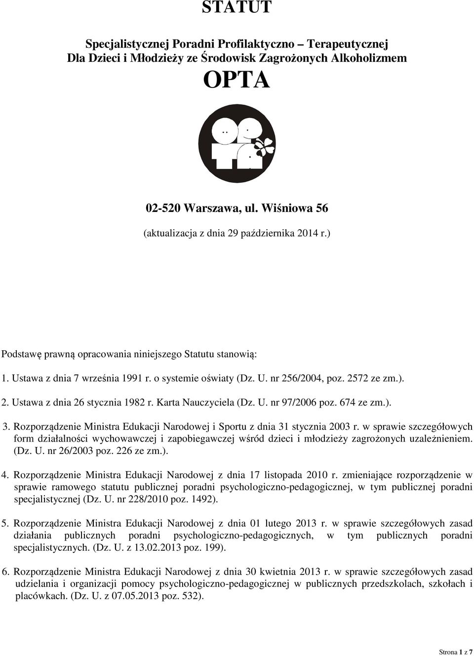 2572 ze zm.). 2. Ustawa z dnia 26 stycznia 1982 r. Karta Nauczyciela (Dz. U. nr 97/2006 poz. 674 ze zm.). 3. Rozporządzenie Ministra Edukacji Narodowej i Sportu z dnia 31 stycznia 2003 r.