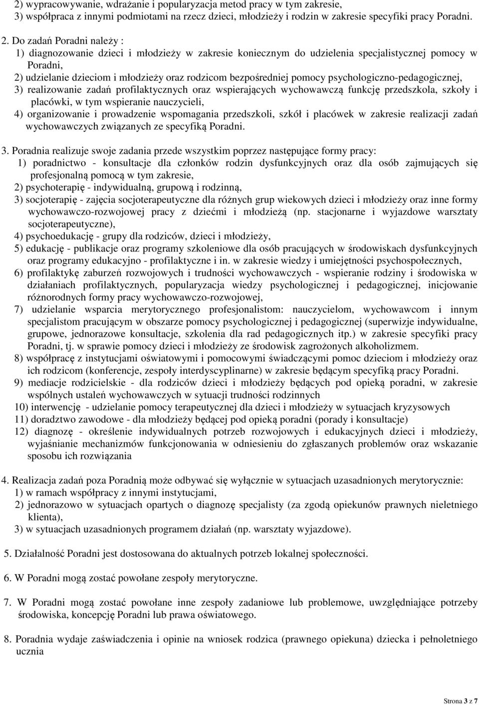 pomocy psychologiczno-pedagogicznej, 3) realizowanie zadań profilaktycznych oraz wspierających wychowawczą funkcję przedszkola, szkoły i placówki, w tym wspieranie nauczycieli, 4) organizowanie i