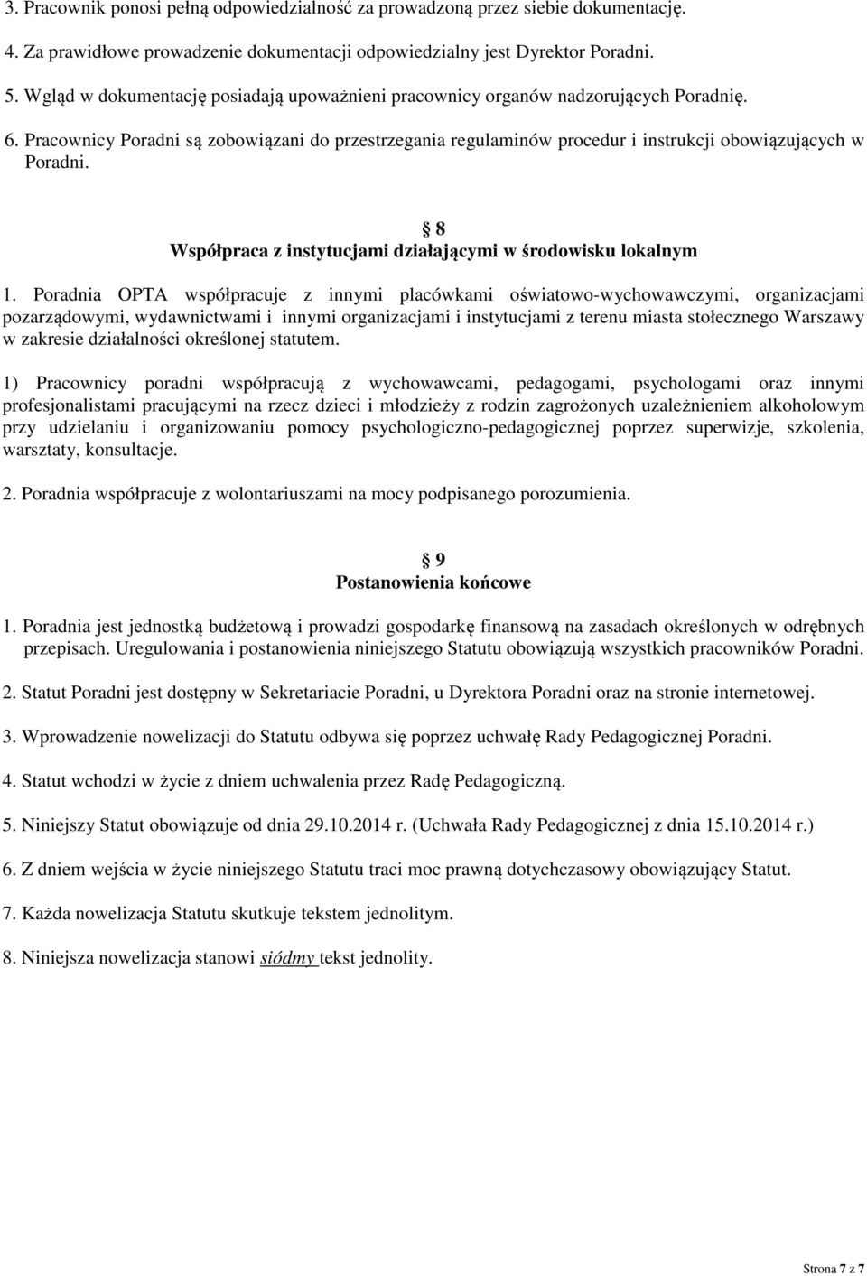 Pracownicy Poradni są zobowiązani do przestrzegania regulaminów procedur i instrukcji obowiązujących w 8 Współpraca z instytucjami działającymi w środowisku lokalnym 1.
