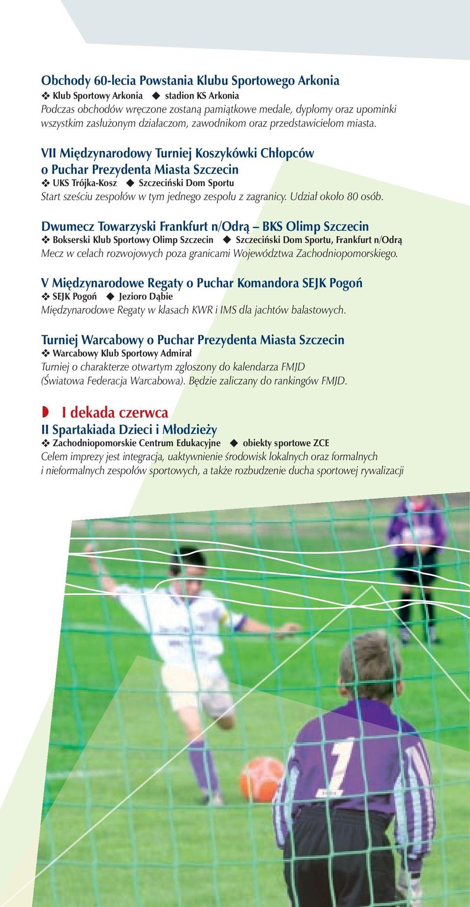 VII Międzynarodowy Turniej Koszykówki Chłopców o Puchar Prezydenta Miasta Szczecin v UKS Trójka-Kosz u Szczeciński Dom Sportu Start sześciu zespołów w tym jednego zespołu z zagranicy.
