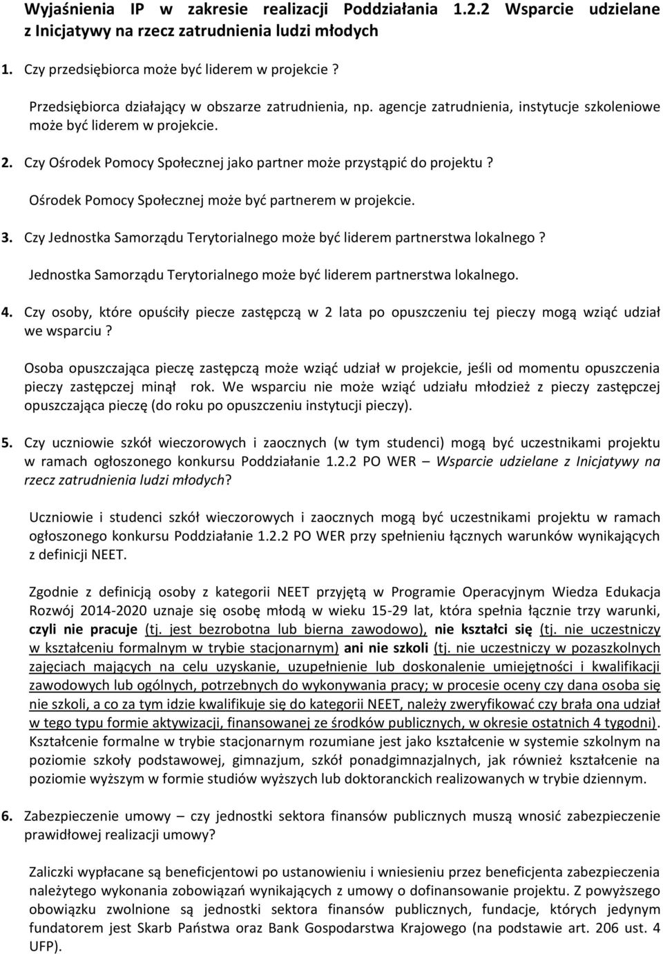 Czy Ośrodek Pomocy Społecznej jako partner może przystąpić do projektu? Ośrodek Pomocy Społecznej może być partnerem w projekcie. 3.