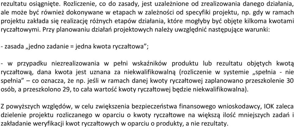 Przy planowaniu działań projektowych należy uwzględnić następujące warunki: - zasada jedno zadanie = jedna kwota ryczałtowa ; - w przypadku niezrealizowania w pełni wskaźników produktu lub rezultatu