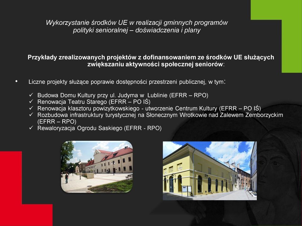 Judyma w Lublinie (EFRR RPO) Renowacja Teatru Starego (EFRR PO IŚ) Renowacja klasztoru powizytkowskiego - utworzenie Centrum