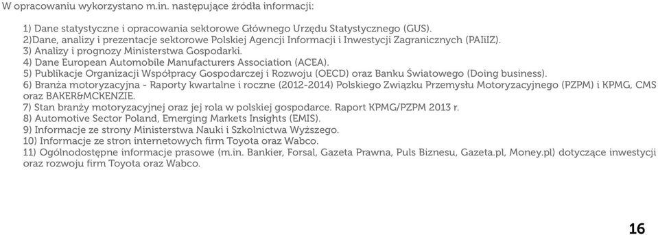 4) Dane European Automobile Manufacturers Association (ACEA). 5) Publikacje Organizacji Współpracy Gospodarczej i Rozwoju (OECD) oraz Banku Światowego (Doing business).