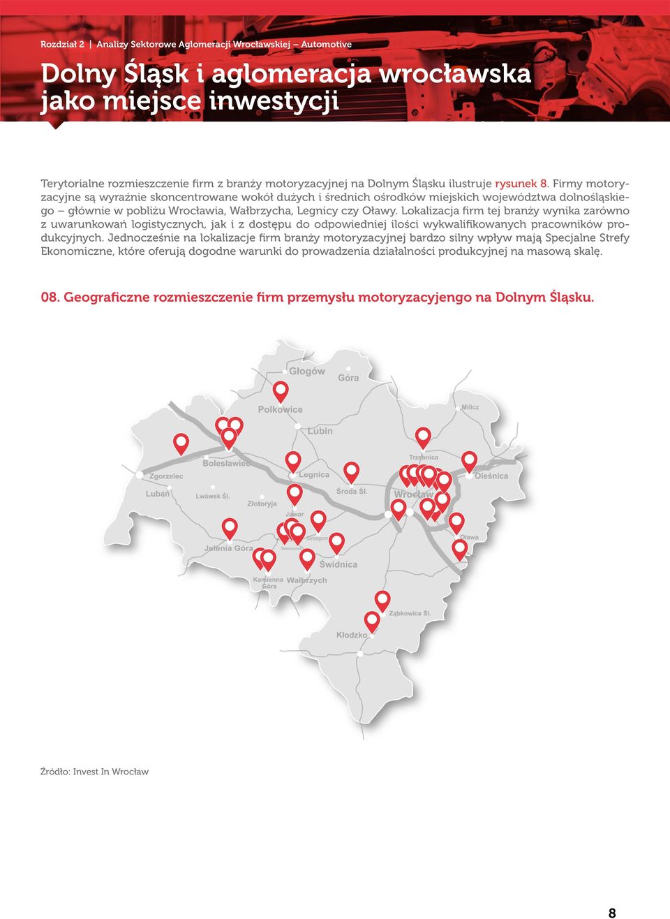 Lokalizacja firm tej branży wynika zarówno z uwarunkowań logistycznych, jak i z dostępu do odpowiedniej ilości wykwalifikowanych pracowników produkcyjnych.