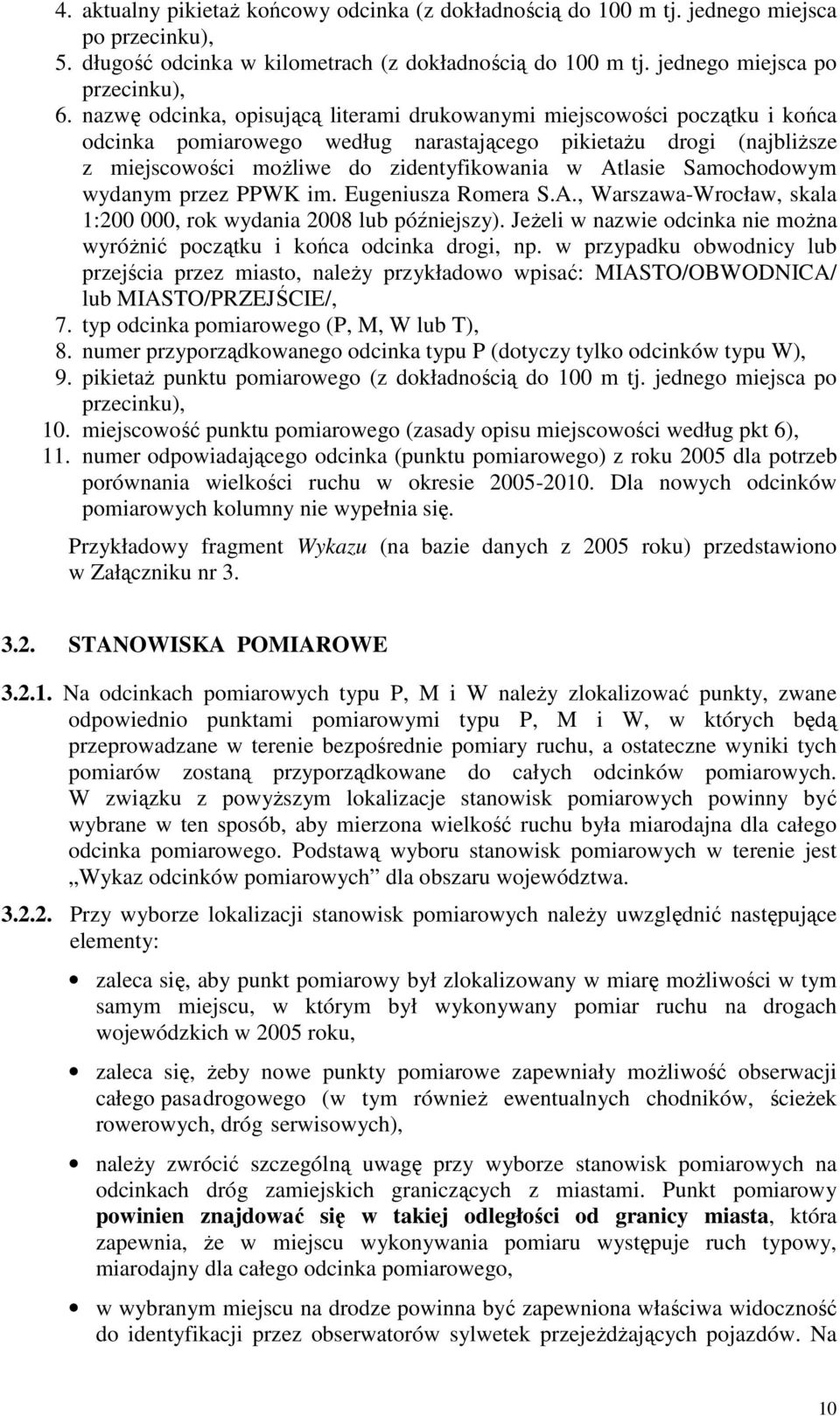 Samochodowym wydanym przez PPWK im. Eugeniusza Romera S.A., Warszawa-Wrocław, skala 1:200 000, rok wydania 2008 lub późniejszy).