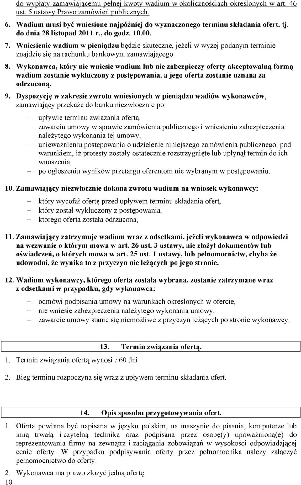 Wniesienie wadium w pieniądzu będzie skuteczne, jeżeli w wyżej podanym terminie znajdzie się na rachunku bankowym zamawiającego. 8.