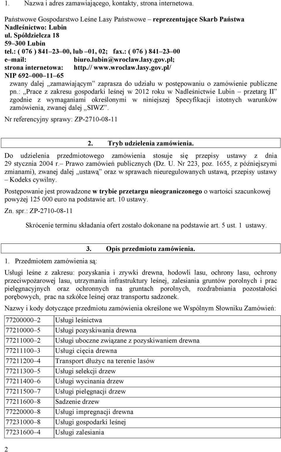 pl; strona internetowa: http.// www.wroclaw.lasy.gov.pl/ NIP 692 000 11 65 zwany dalej zamawiającym zaprasza do udziału w postępowaniu o zamówienie publiczne pn.