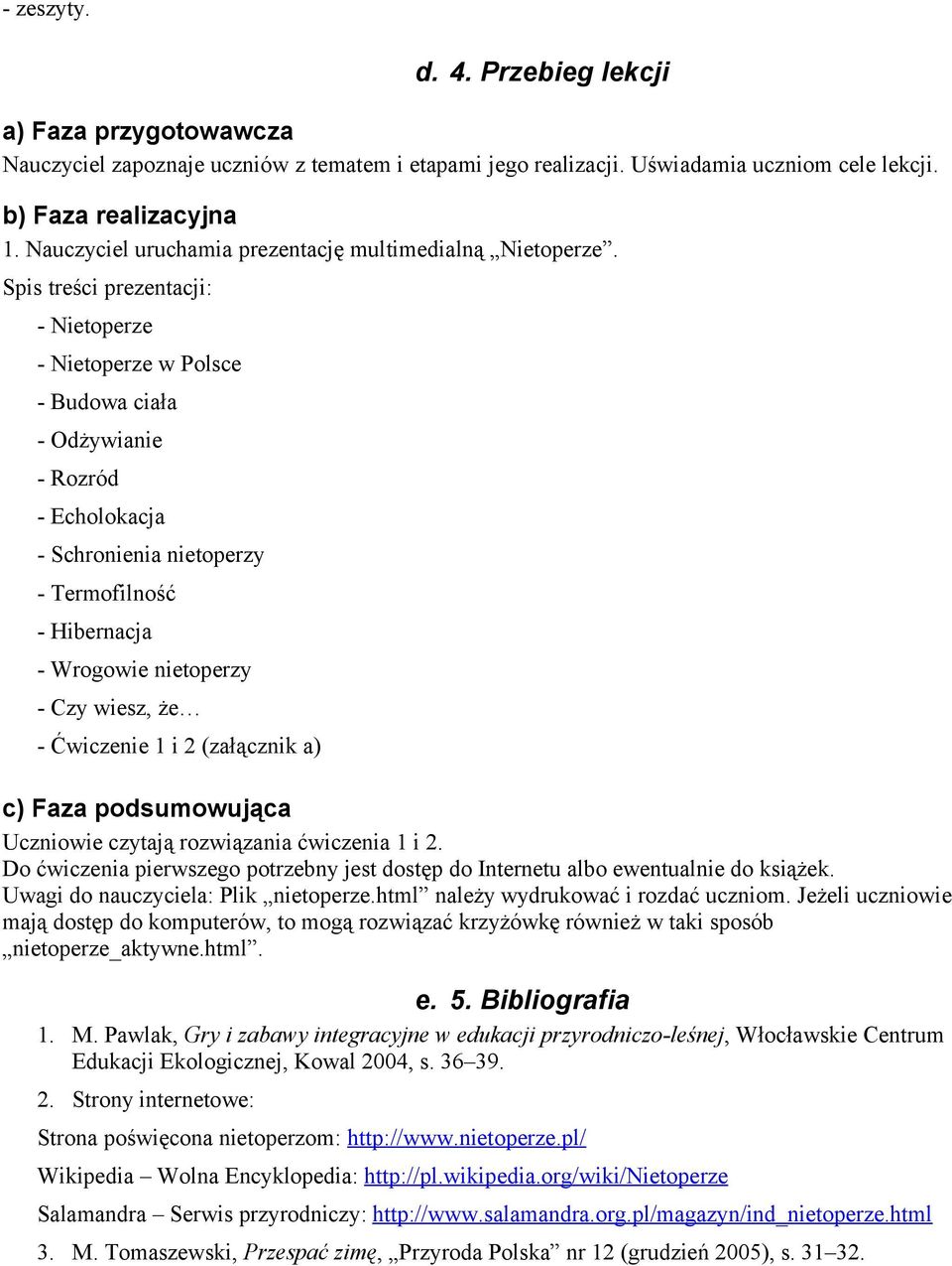 Spis treści prezentacji: - Nietoperze - Nietoperze w Polsce - Budowa ciała - Odżywianie - Rozród - Echolokacja - Schronienia nietoperzy - Termofilność - Hibernacja - Wrogowie nietoperzy - Czy wiesz,