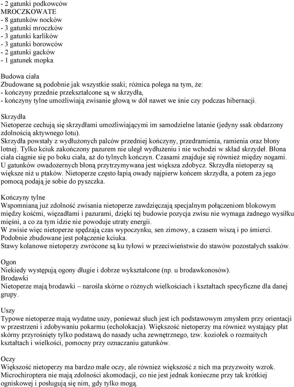 Skrzydła Nietoperze cechują się skrzydłami umożliwiającymi im samodzielne latanie (jedyny ssak obdarzony zdolnością aktywnego lotu).