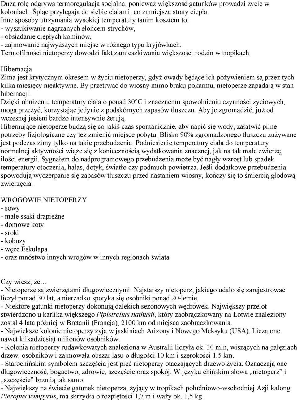 Termofilności nietoperzy dowodzi fakt zamieszkiwania większości rodzin w tropikach.