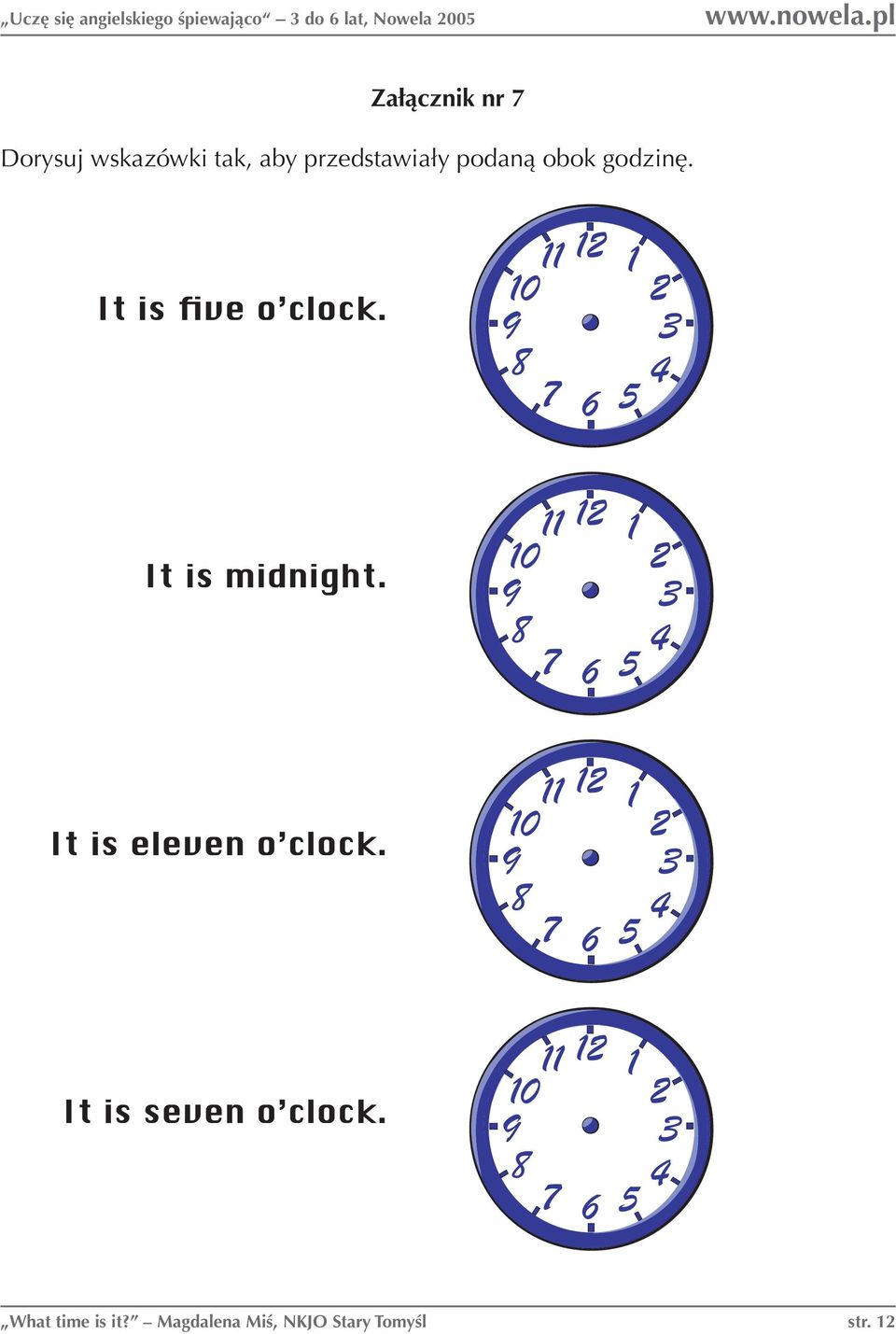 It is five o clock. It is midnight. It is eleven o clock.