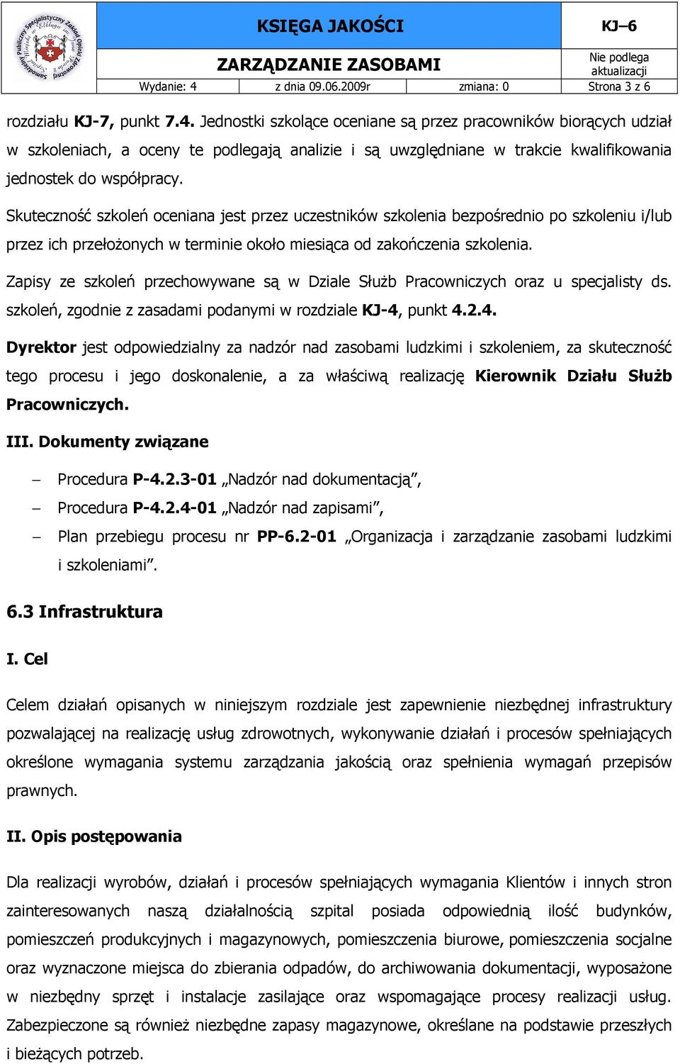 Zapisy ze szkoleń przechowywane są w Dziale SłuŜb Pracowniczych oraz u specjalisty ds. szkoleń, zgodnie z zasadami podanymi w rozdziale KJ-4,