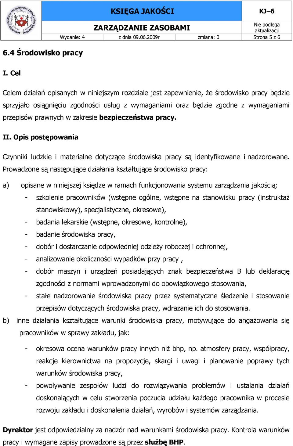 w zakresie bezpieczeństwa pracy. II. Opis postępowania Czynniki ludzkie i materialne dotyczące środowiska pracy są identyfikowane i nadzorowane.