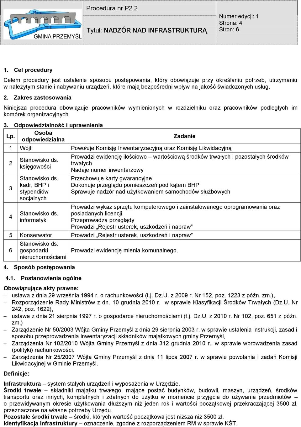 świadczonych usług. 2. Zakres zastosowania Niniejsza procedura obowiązuje pracowników wymienionych w rozdzielniku oraz pracowników podległych im komórek organizacyjnych. 3.