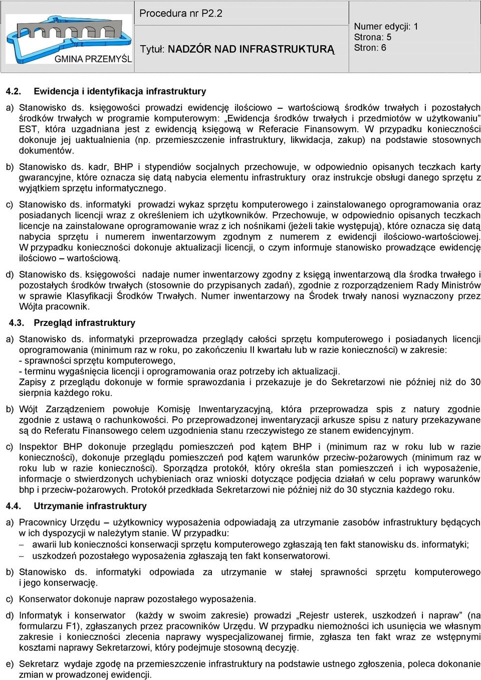 przedmiotów w użytkowaniu EST, która uzgadniana jest z ewidencją księgową w Referacie Finansowym. W przypadku konieczności dokonuje jej uaktualnienia (np.