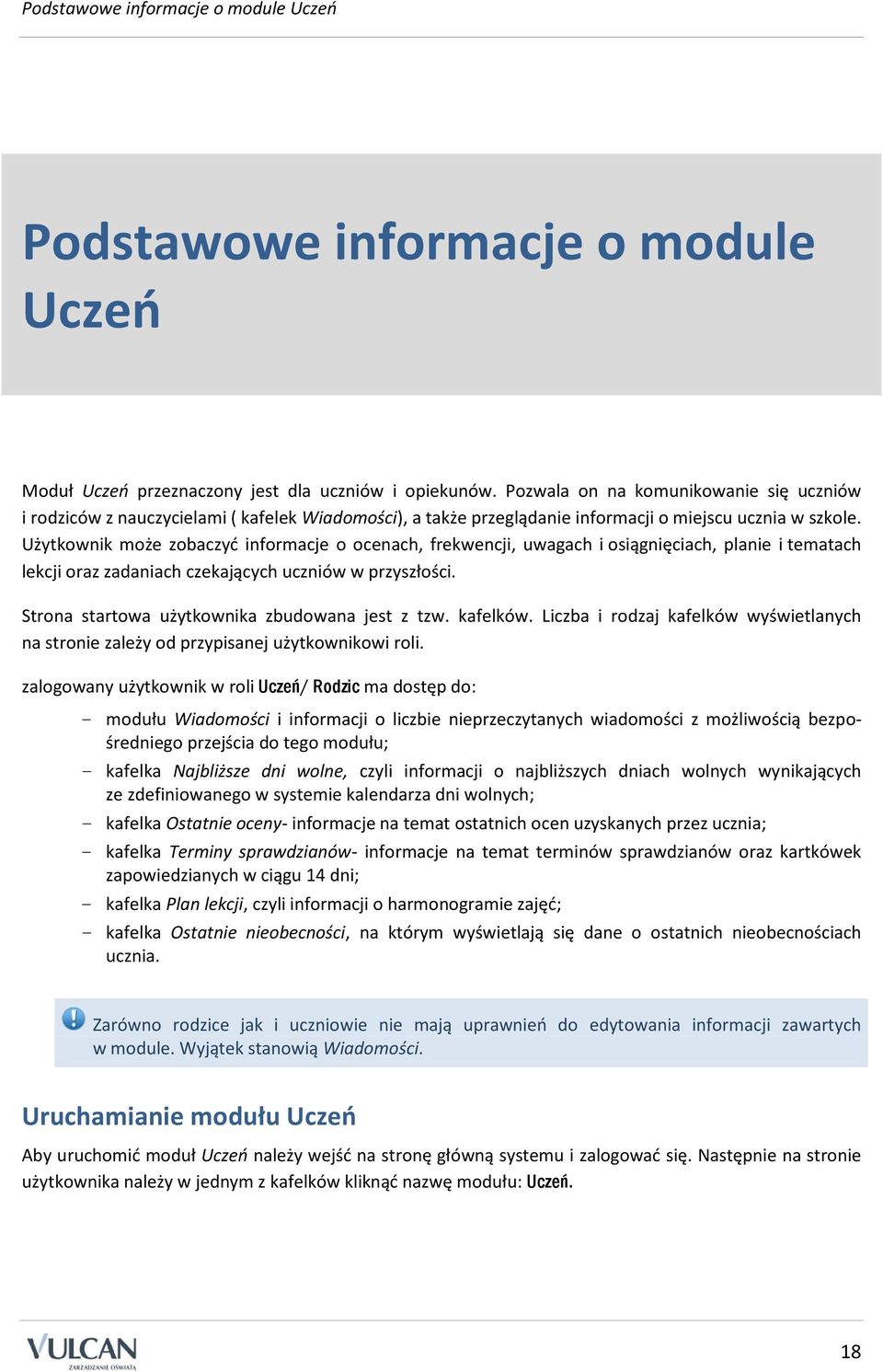 Użytkownik może zobaczyć informacje o ocenach, frekwencji, uwagach i osiągnięciach, planie i tematach lekcji oraz zadaniach czekających uczniów w przyszłości.