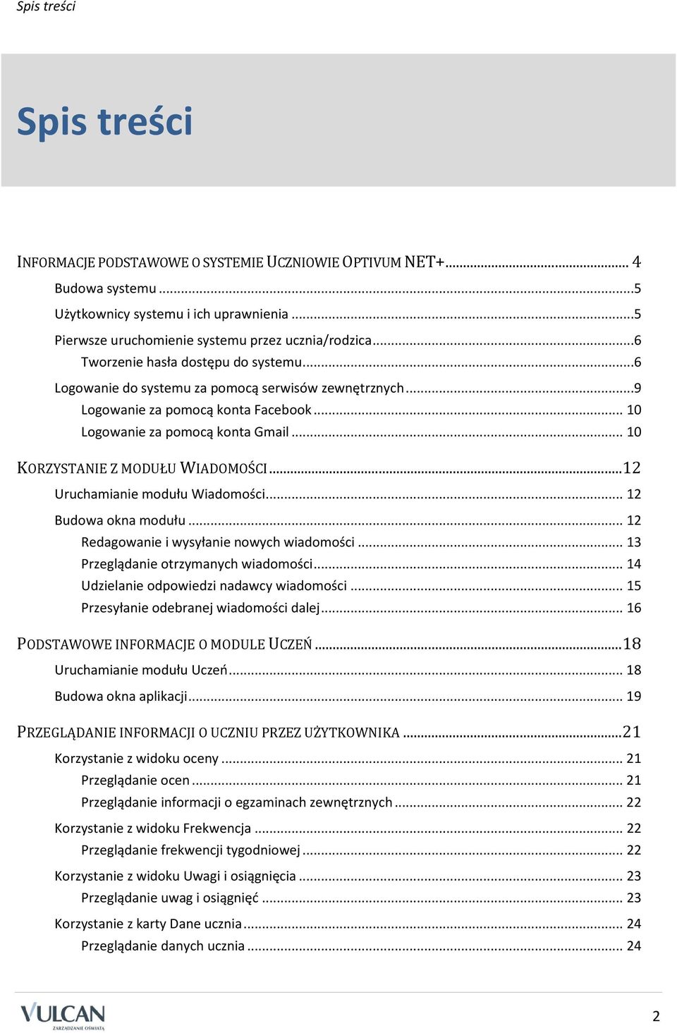 .. 10 KORZYSTANIE Z MODUŁU WIADOMOŚCI... 12 Uruchamianie modułu Wiadomości... 12 Budowa okna modułu... 12 Redagowanie i wysyłanie nowych wiadomości... 13 Przeglądanie otrzymanych wiadomości.