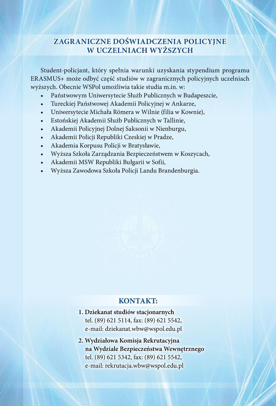w: Państwowym Uniwersytecie Służb Publicznych w Budapeszcie, Tureckiej Państwowej Akademii Policyjnej w Ankarze, Uniwersytecie Michała Römera w Wilnie (filia w Kownie), Estońskiej Akademii Służb
