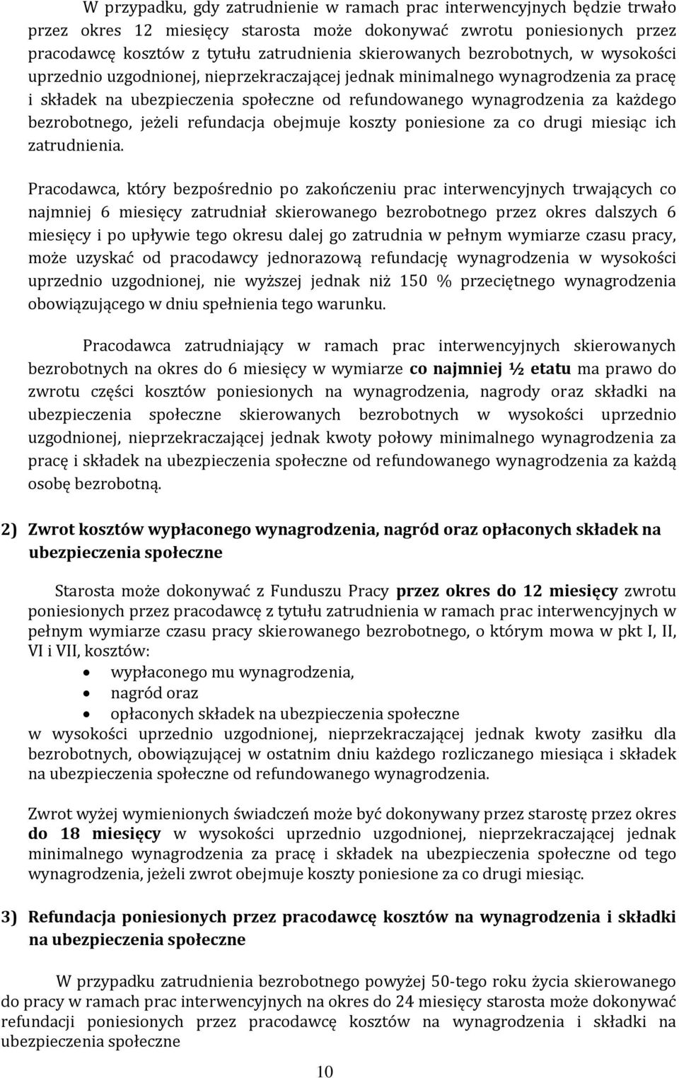 każdego bezrobotnego, jeżeli refundacja obejmuje koszty poniesione za co drugi miesiąc ich zatrudnienia.