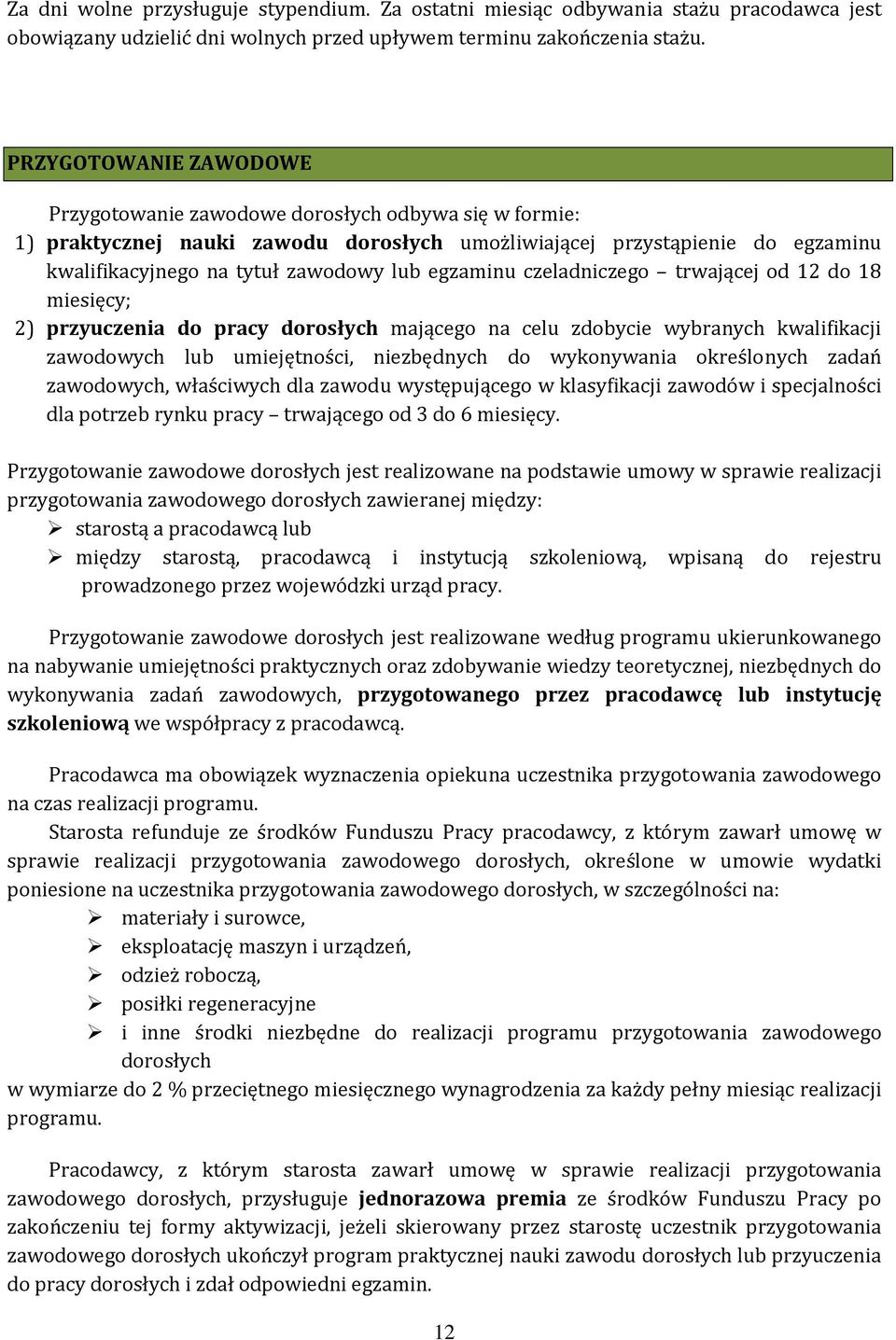 egzaminu czeladniczego trwającej od 12 do 18 miesięcy; 2) przyuczenia do pracy dorosłych mającego na celu zdobycie wybranych kwalifikacji zawodowych lub umiejętności, niezbędnych do wykonywania