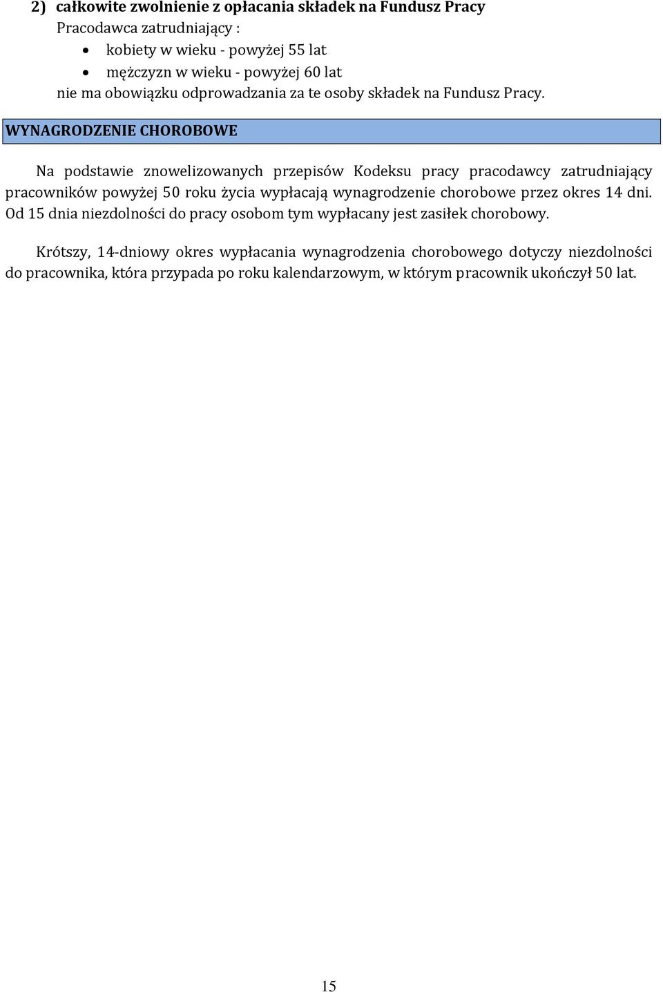 WYNAGRODZENIE CHOROBOWE Na podstawie znowelizowanych przepisów Kodeksu pracy pracodawcy zatrudniający pracowników powyżej 50 roku życia wypłacają wynagrodzenie