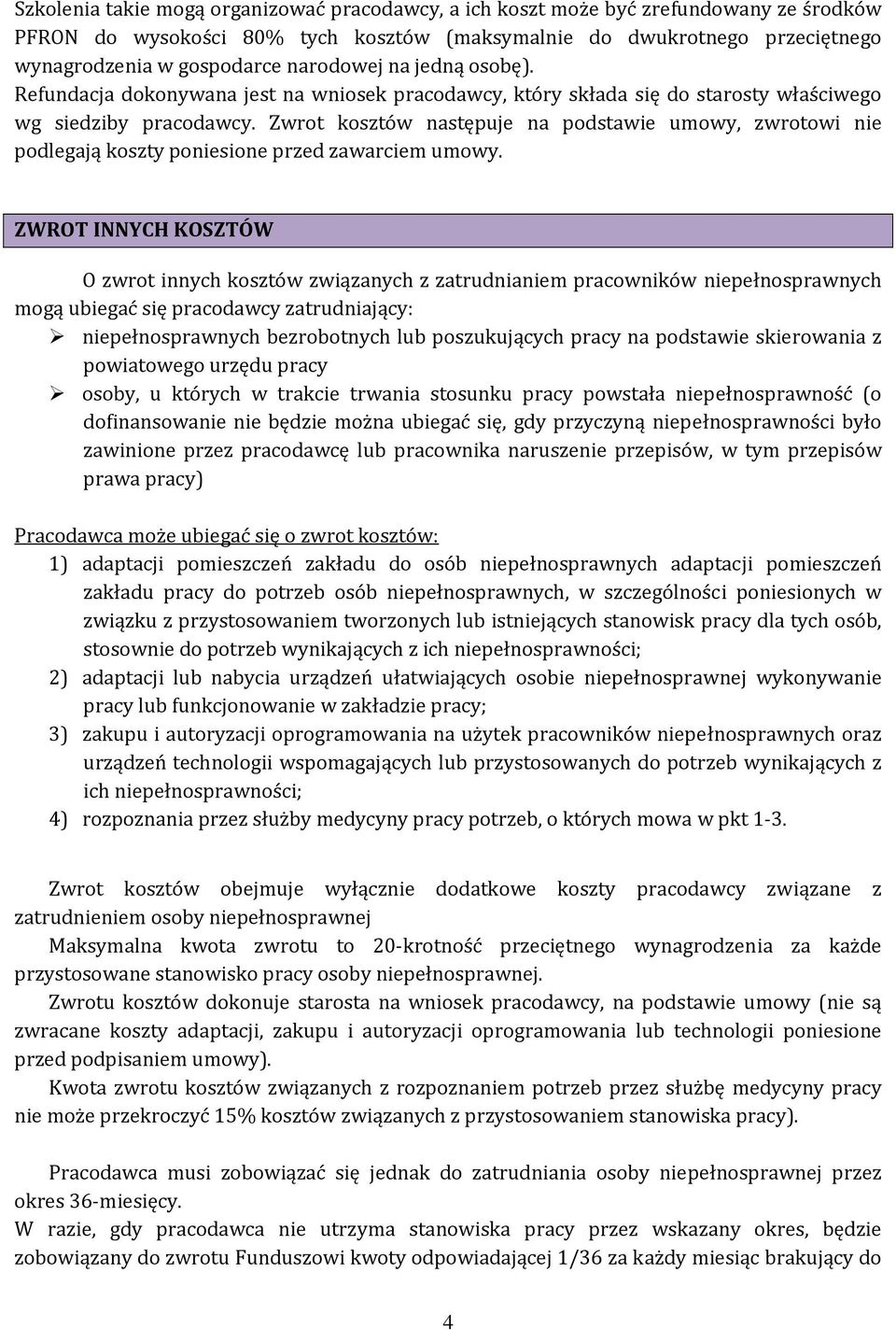 Zwrot kosztów następuje na podstawie umowy, zwrotowi nie podlegają koszty poniesione przed zawarciem umowy.